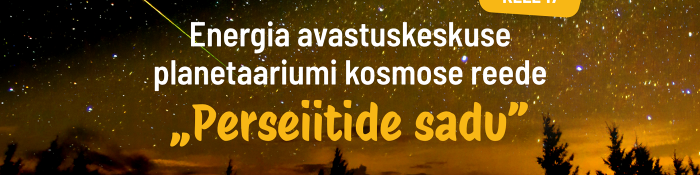 Perseiidid tulevad! Sukeldu kosmose salapärasse Energia Avastuskeskuses