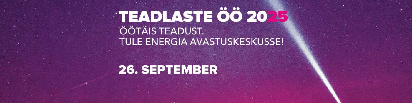Teadlaste ÖÖ on tagasi: Energia avastuskeskus täitub välgu, teadusköögi ja planetaariumiga
