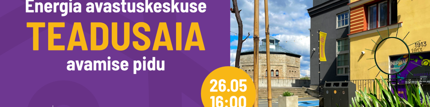 Tule Energia avastuskeskuse teadusaia avamispeole 26.05. kell 16:00: rohevahetus, Aare Baumeri etendus, ekskursioon